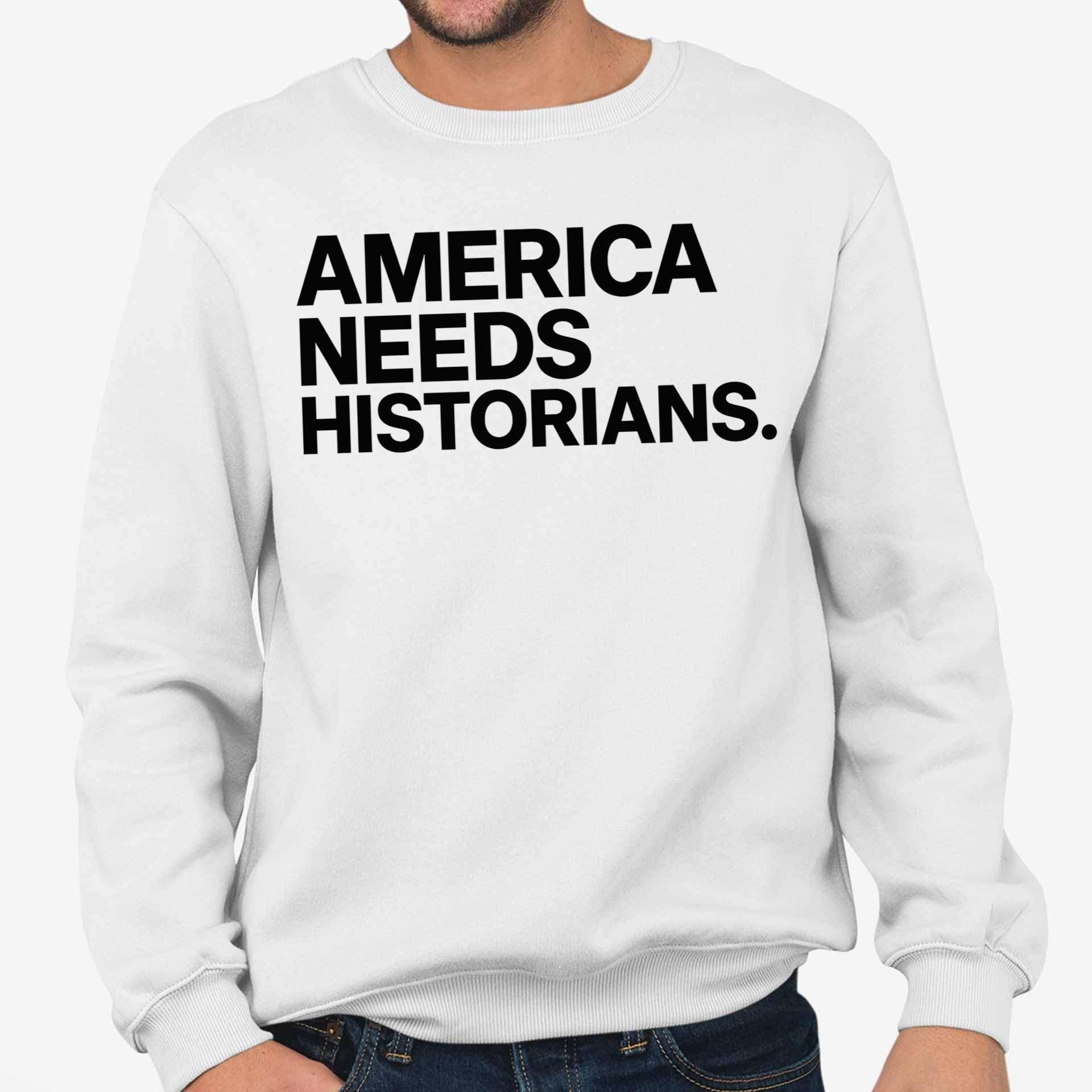America Needs Historians Shirt America Needs Historians Shirt