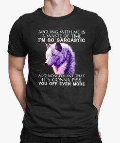 Arguing With Me Is A Waste Of Time Shirt