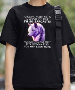 Arguing With Me Is A Waste Of Time Shirt 4