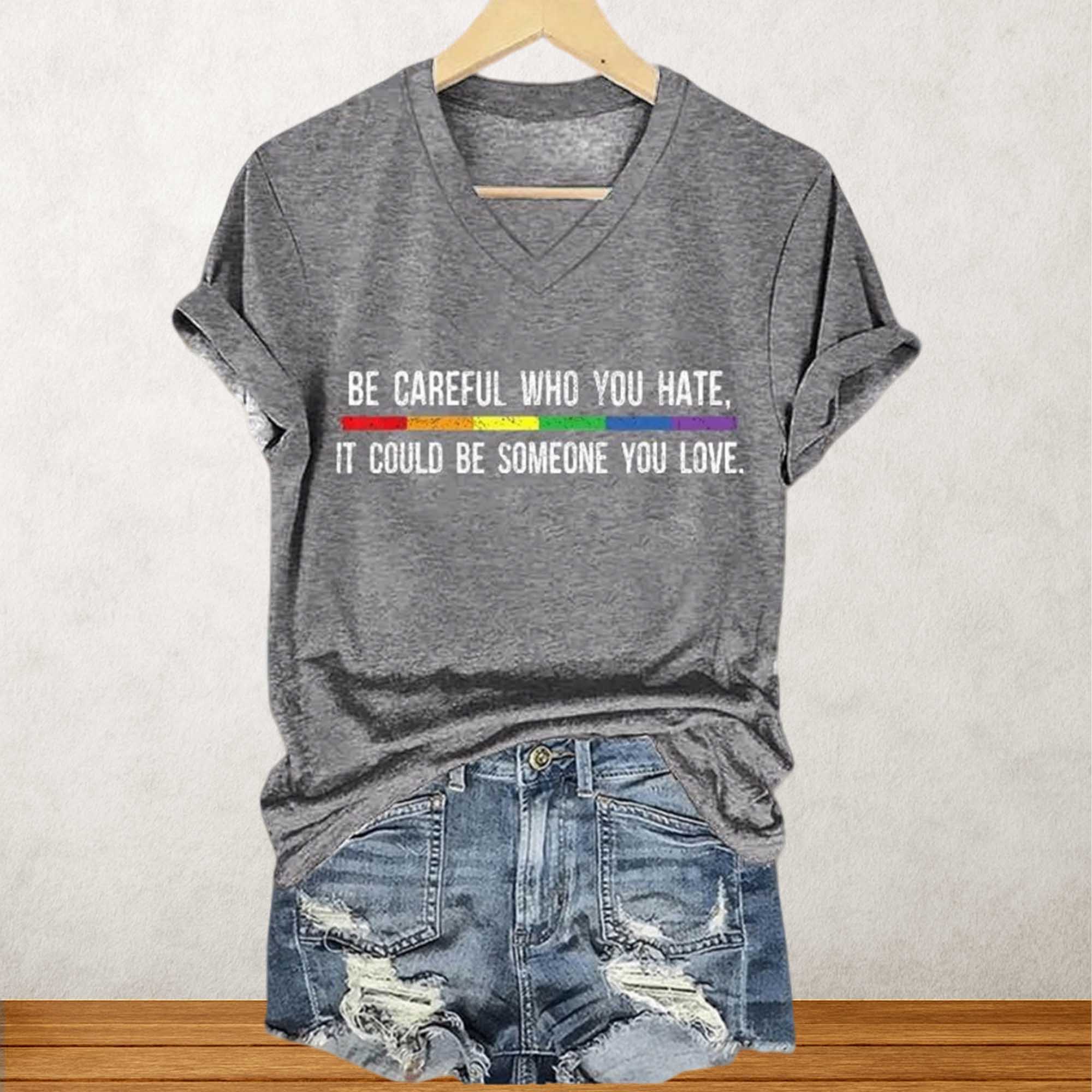 Be Careful Who You Hate It Could Be Someone You Love Shirt Be Careful Who You Hate It Could Be Someone You Love Shirt