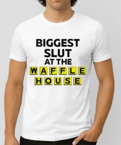 Biggest Slut At The Waffle House T-Shirt