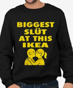 Biggest Slut At This Ikea Shirt 4