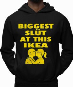 Biggest Slut At This Ikea Shirt 5