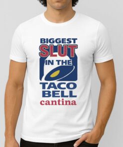 Biggest Slut In The Taco Bell Catina Shirt
