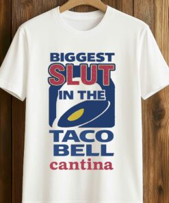 Biggest Slut In The Taco Bell Catina Shirt 2 Biggest Slut In The Taco Bell Catina Shirt 3