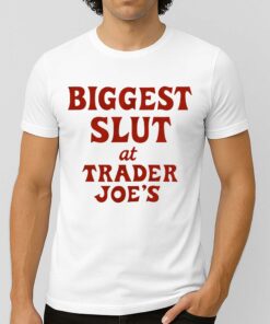 Bigggest Slut At Trader Joe’s Shirt