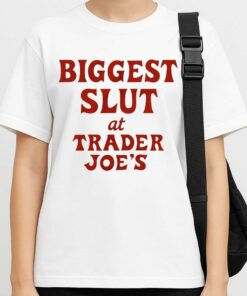 Bigggest Slut At Trader Joe’s Shirt