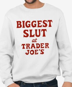 Bigggest Slut At Trader Joes Shirt 4