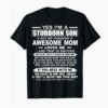 Bill Corbett Yes I’m A Stubborn Son But My Freaking Awesome Mom Loves Me That Is Enough Shirt