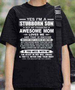 Bill Corbett Yes Im A Stubborn Son But My Freaking Awesome Mom Loves Me That Is Enough Shirt 3