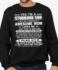 Bill Corbett Yes Im A Stubborn Son But My Freaking Awesome Mom Loves Me That Is Enough Shirt 4