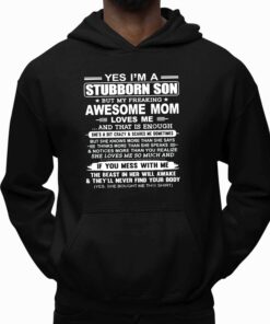 Bill Corbett Yes Im A Stubborn Son But My Freaking Awesome Mom Loves Me That Is Enough Shirt 5