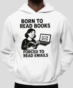 Born To Read Books Forced To Read Emails T Shirt 5