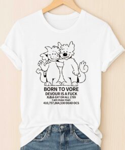 Born To Vore Devour Is A Fuck Shirt