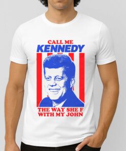 Call Me Kennedy The Way She F With My John Shirt