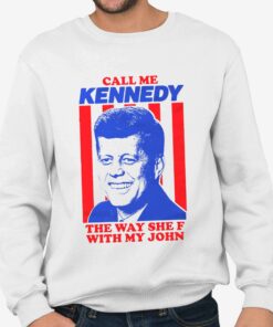 Call Me Kennedy The Way She F With My John Shirt 3
