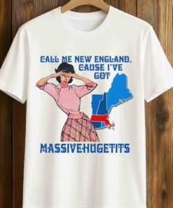 Call Me New England, Cause I Got MassiveHugeTits Shirt