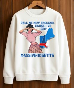 Call Me New England Cause I Got MassiveHugeTits Shirt 3