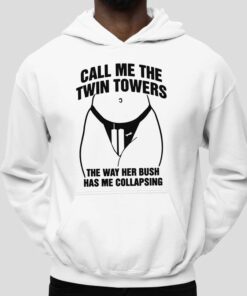 Call Me The Twin Towers The Way Her Bush Has Me Collapsing Shirt