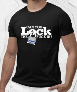 Can You Lock The Fuck In Shirt