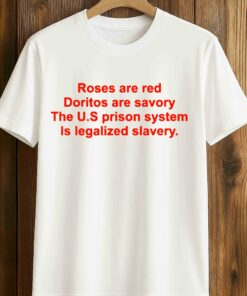 Chris Klemens Roses Are Red Doritos Are Savory The US Prison System Is Legalized Slavery Shirt 1