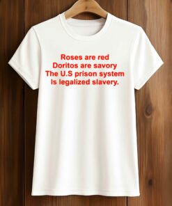 Chris Klemens Roses Are Red Doritos Are Savory The US Prison System Is Legalized Slavery Shirt 2