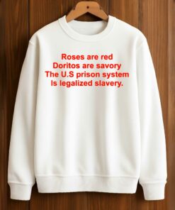 Chris Klemens Roses Are Red Doritos Are Savory The US Prison System Is Legalized Slavery Shirt 3