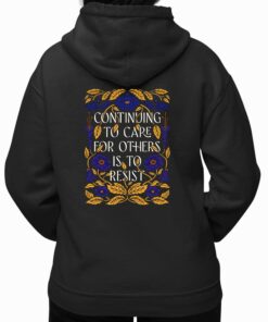 Continuing To Care For Others Is To Resist Shirt 4