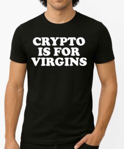 Crypto Is For Virgins Shirt