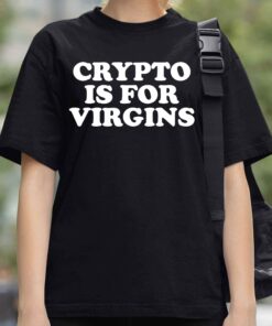 Crypto Is For Virgins Shirt 3