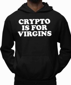 Crypto Is For Virgins Shirt 5