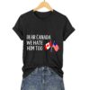 Dear Canada We Hate Him Too America Shirt