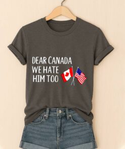 Dear Canada We Hate Him Too America Shirt 4