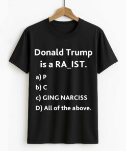 Donal Trump Is A Ra_ist Shirt