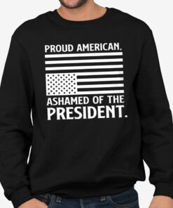 Donald Trump Pround American. Ashamed Of The President Shirt
