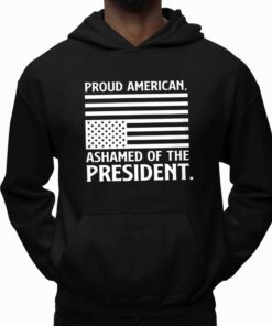 Donald Trump Pround American Ashamed Of The President Shirt 3