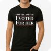 Don’t Blame Me, I Voted For Harris Shirt