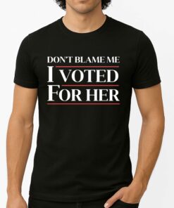 Don’t Blame Me, I Voted For Harris Shirt