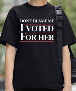Don’t Blame Me, I Voted For Harris Shirt