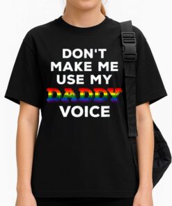 Dont Make Me Use My Daddy Voice Shirt 3