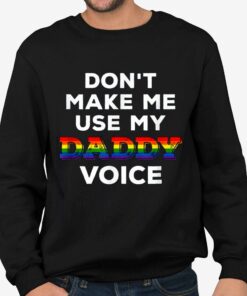 Dont Make Me Use My Daddy Voice Shirt 4