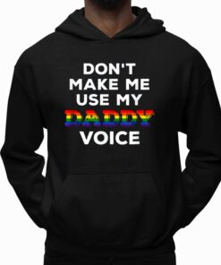 Dont Make Me Use My Daddy Voice Shirt 5