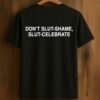 Don’t Slut Shame, Slut Celebrate Shirt