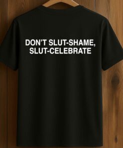 Don’t Slut Shame, Slut Celebrate Shirt