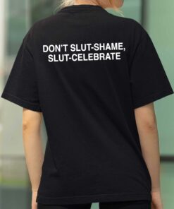Don’t Slut Shame, Slut Celebrate Shirt