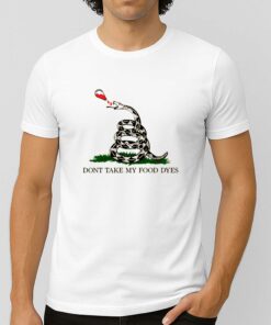 Don’t Take My Food Dyes Shirt