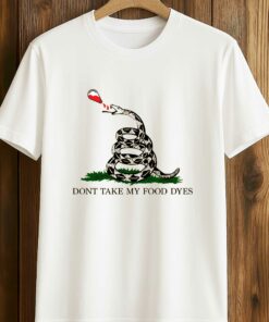 Don’t Take My Food Dyes Shirt