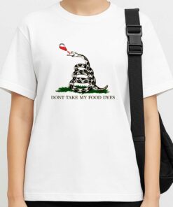 Don't Take My Food Dyes Shirt 2 Dont Take My Food Dyes Shirt 3