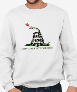 Don't Take My Food Dyes Shirt 3 Dont Take My Food Dyes Shirt 4