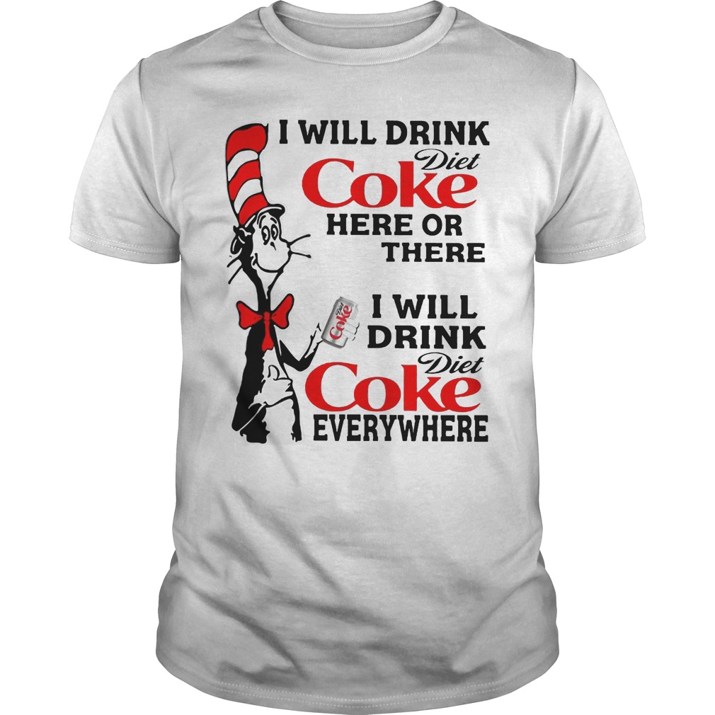 Dr seuss I will drink Coke here or there shirt, hoodie and sweater Dr seuss I will drink Coke here or there shirt, hoodie and sweater